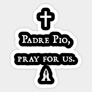 Padre Pio, pray for us Sticker